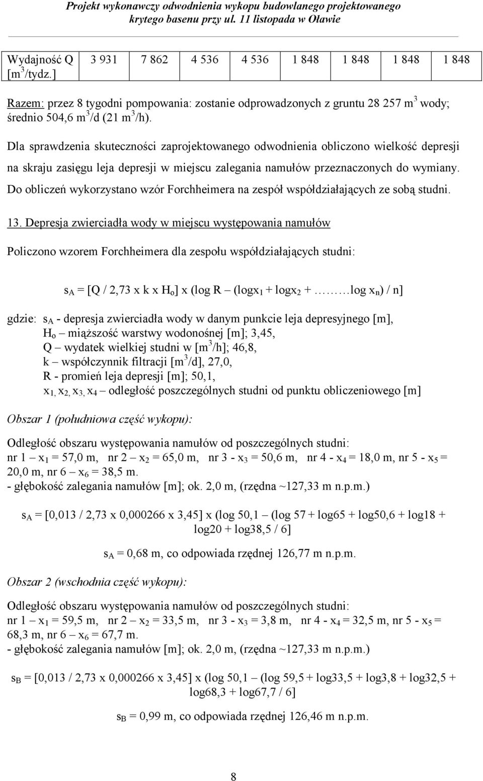 Do obliczeń wykorzystano wzór Forchheimera na zespół współdziałających ze sobą studni. 13.