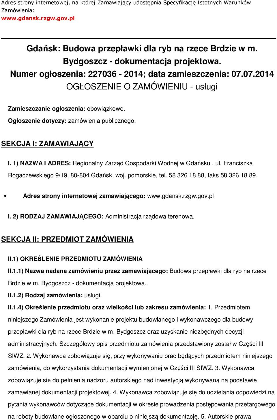 Ogłoszenie dotyczy: zamówienia publicznego. SEKCJA I: ZAMAWIAJĄCY I. 1) NAZWA I ADRES: Regionalny Zarząd Gospodarki Wodnej w Gdańsku, ul. Franciszka Rogaczewskiego 9/19, 80-804 Gdańsk, woj.