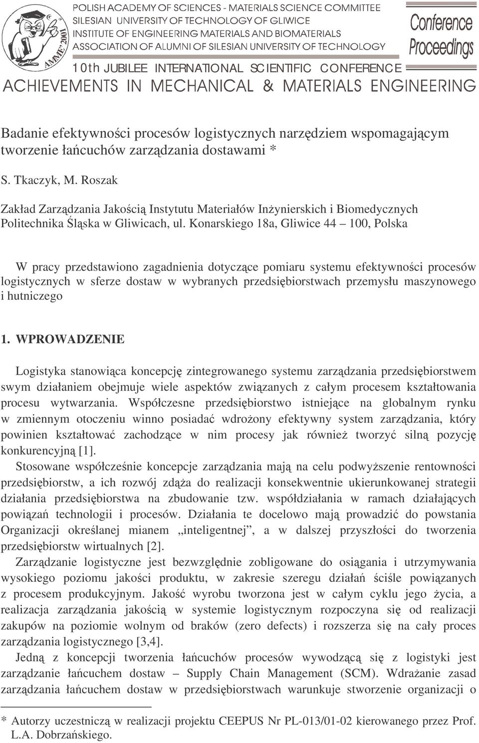 Konarskiego 18a, Gliwice 44 100, Polska W pracy przedstawiono zagadnienia dotyczce pomiaru systemu efektywnoci procesów logistycznych w sferze dostaw w wybranych przedsibiorstwach przemysłu