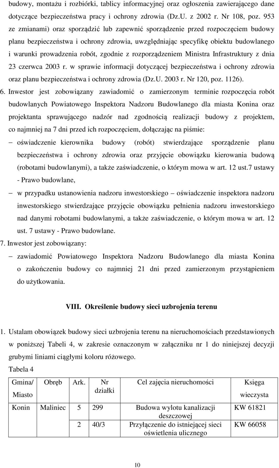 zgodnie z rozporządzeniem Ministra Infrastruktury z dnia 23 czerwca 2003 r. w sprawie informacji dotyczącej bezpieczeństwa i ochrony zdrowia oraz planu bezpieczeństwa i ochrony zdrowia (Dz.U. 2003 r. Nr 120, poz.