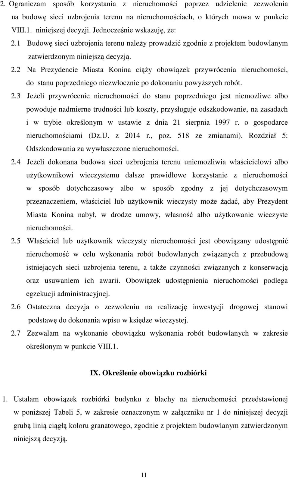 2.3 Jeżeli przywrócenie nieruchomości do stanu poprzedniego jest niemożliwe albo powoduje nadmierne trudności lub koszty, przysługuje odszkodowanie, na zasadach i w trybie określonym w ustawie z dnia