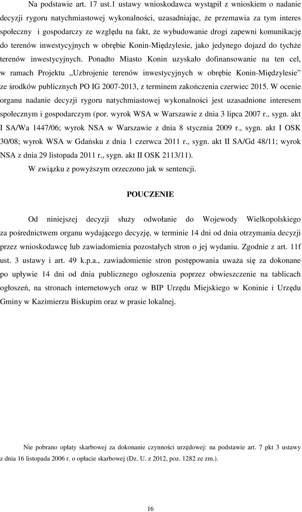 drogi zapewni komunikację do terenów inwestycyjnych w obrębie Konin-Międzylesie, jako jedynego dojazd do tychże terenów inwestycyjnych.