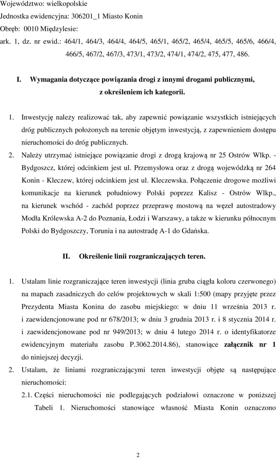 Wymagania dotyczące powiązania drogi z innymi drogami publicznymi, z określeniem ich kategorii. 1.