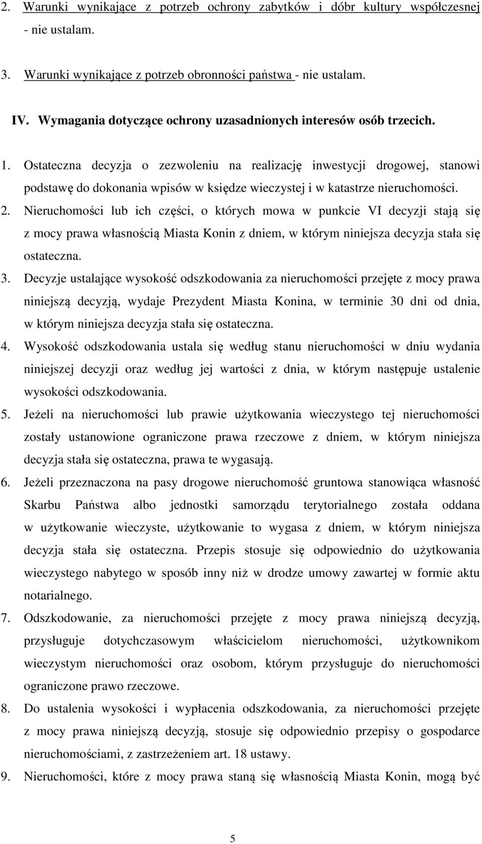 Ostateczna decyzja o zezwoleniu na realizację inwestycji drogowej, stanowi podstawę do dokonania wpisów w księdze wieczystej i w katastrze nieruchomości. 2.