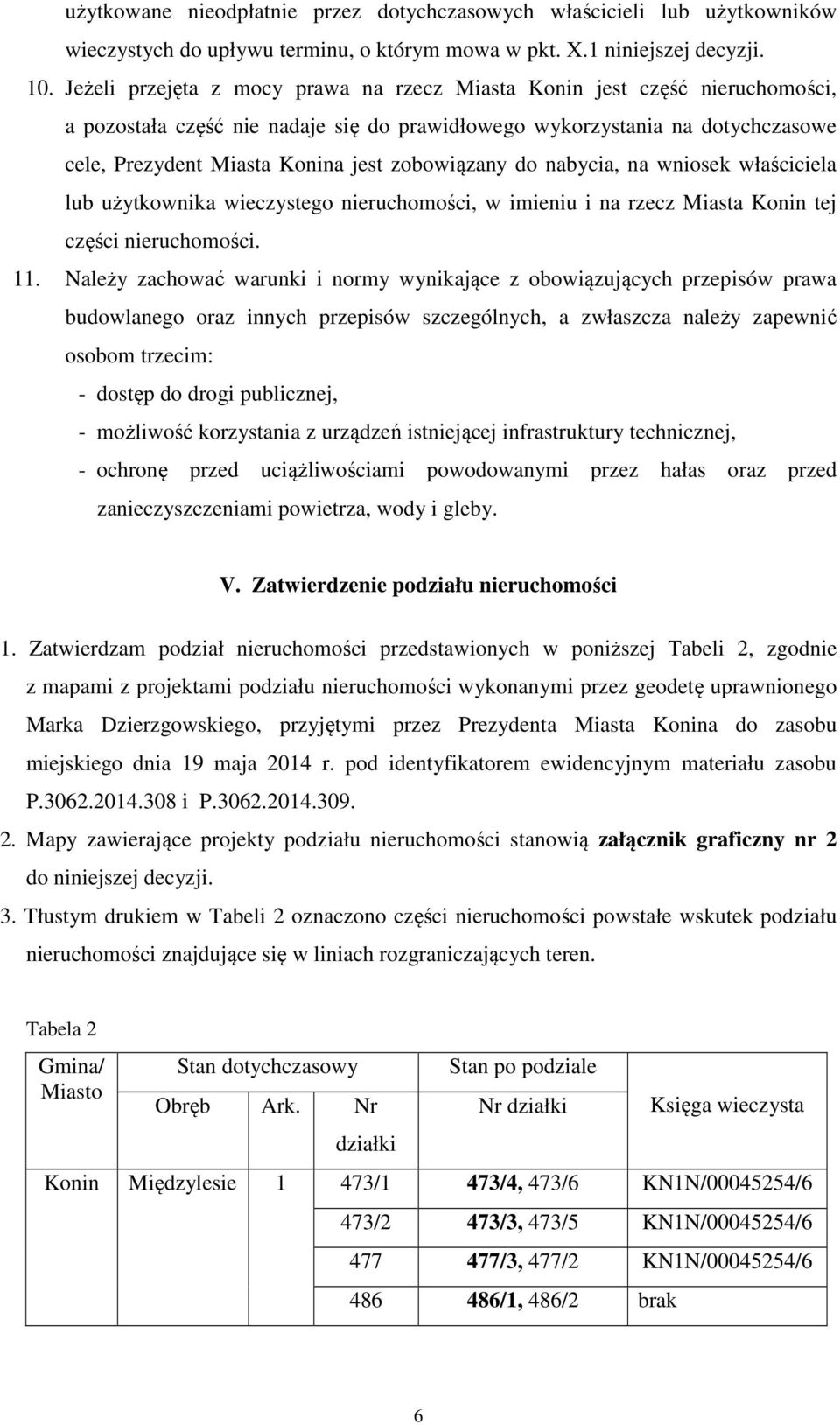 zobowiązany do nabycia, na wniosek właściciela lub użytkownika wieczystego nieruchomości, w imieniu i na rzecz Miasta Konin tej części nieruchomości. 11.