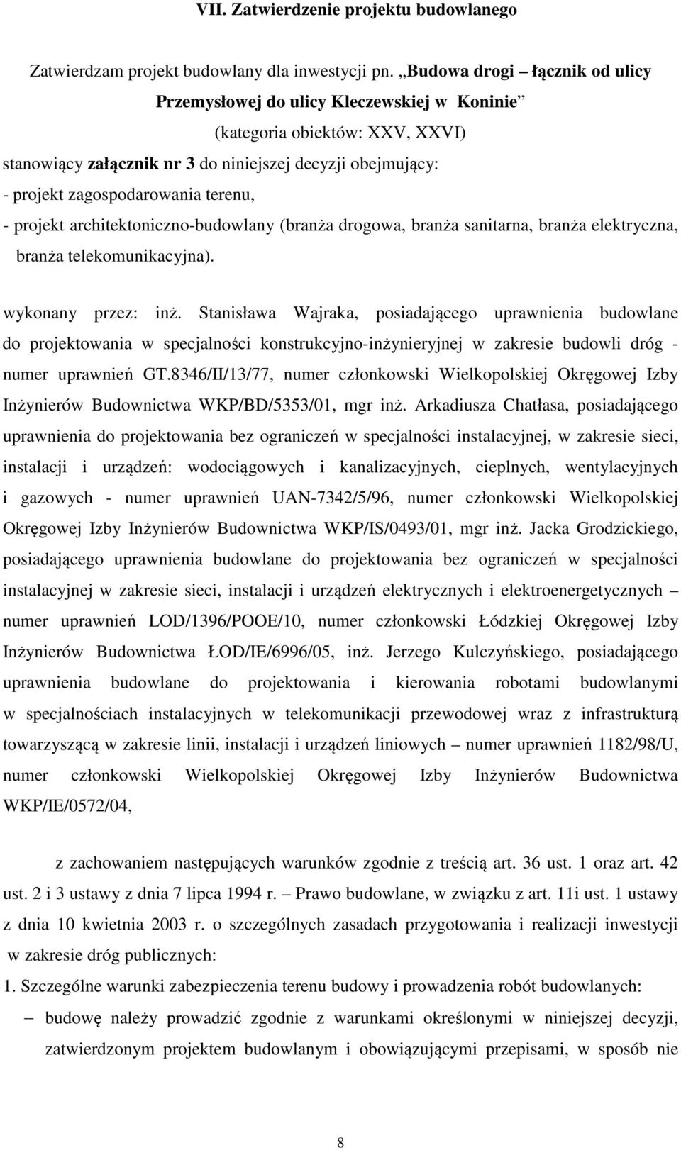 terenu, - projekt architektoniczno-budowlany (branża drogowa, branża sanitarna, branża elektryczna, branża telekomunikacyjna). wykonany przez: inż.