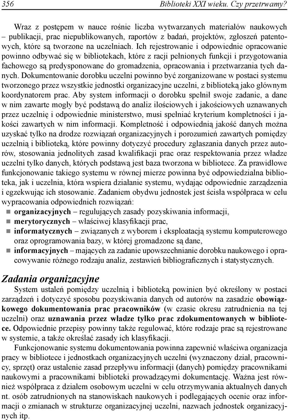 Ich rejestrowanie i odpowiednie opracowanie powinno odbywać się w bibliotekach, które z racji pełnionych funkcji i przygotowania fachowego są predysponowane do gromadzenia, opracowania i