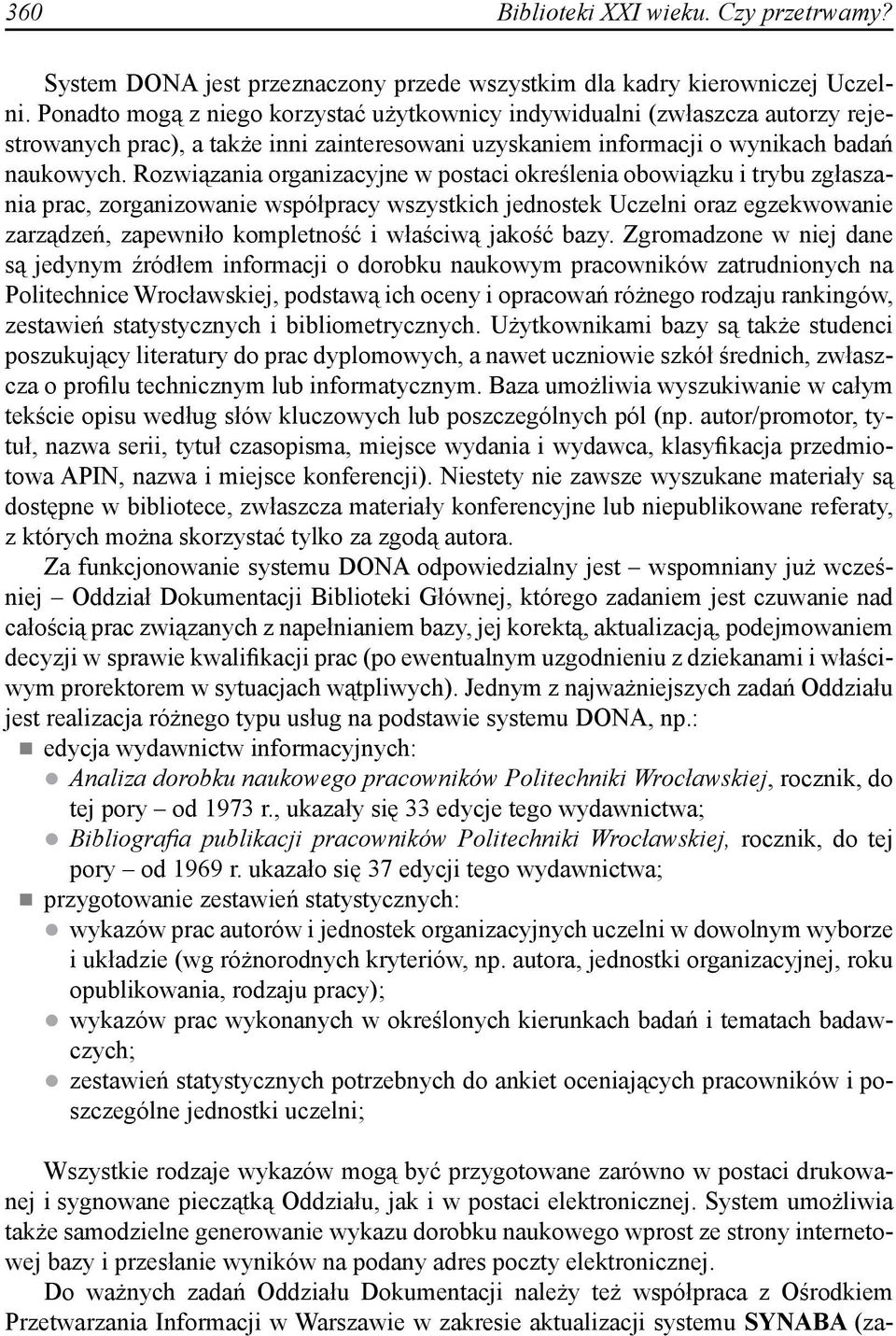 Rozwiązania organizacyjne w postaci określenia obowiązku i trybu zgłaszania prac, zorganizowanie współpracy wszystkich jednostek Uczelni oraz egzekwowanie zarządzeń, zapewniło kompletność i właściwą