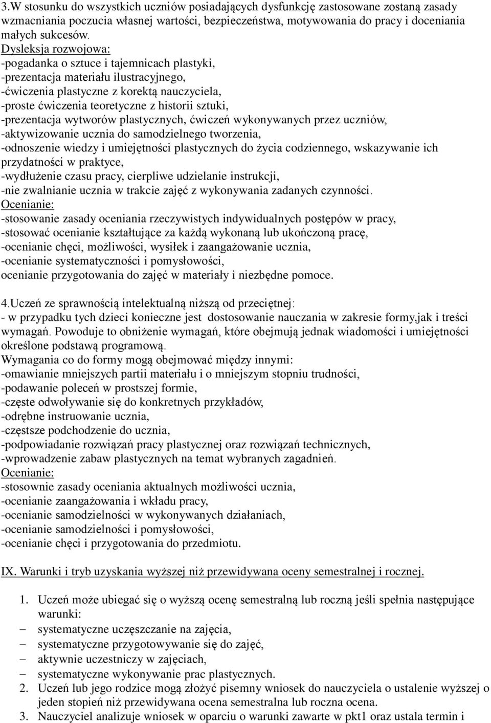 -prezentacja wytworów plastycznych, ćwiczeń wykonywanych przez uczniów, -aktywizowanie ucznia do samodzielnego tworzenia, -odnoszenie wiedzy i umiejętności plastycznych do życia codziennego,