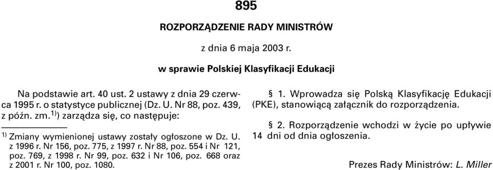 Nr 156, poz. 775, z 1997 r. Nr 88, poz. 554 i Nr 121, poz. 769, z 1998 r. Nr 99, poz. 632 i Nr 106, poz. 668 oraz z 2001 r. Nr 100, poz. 1080. 1. Wprowadza si Polskà Klasyfikacj Edukacji (PKE), stanowiàcà za àcznik do rozporzàdzenia.