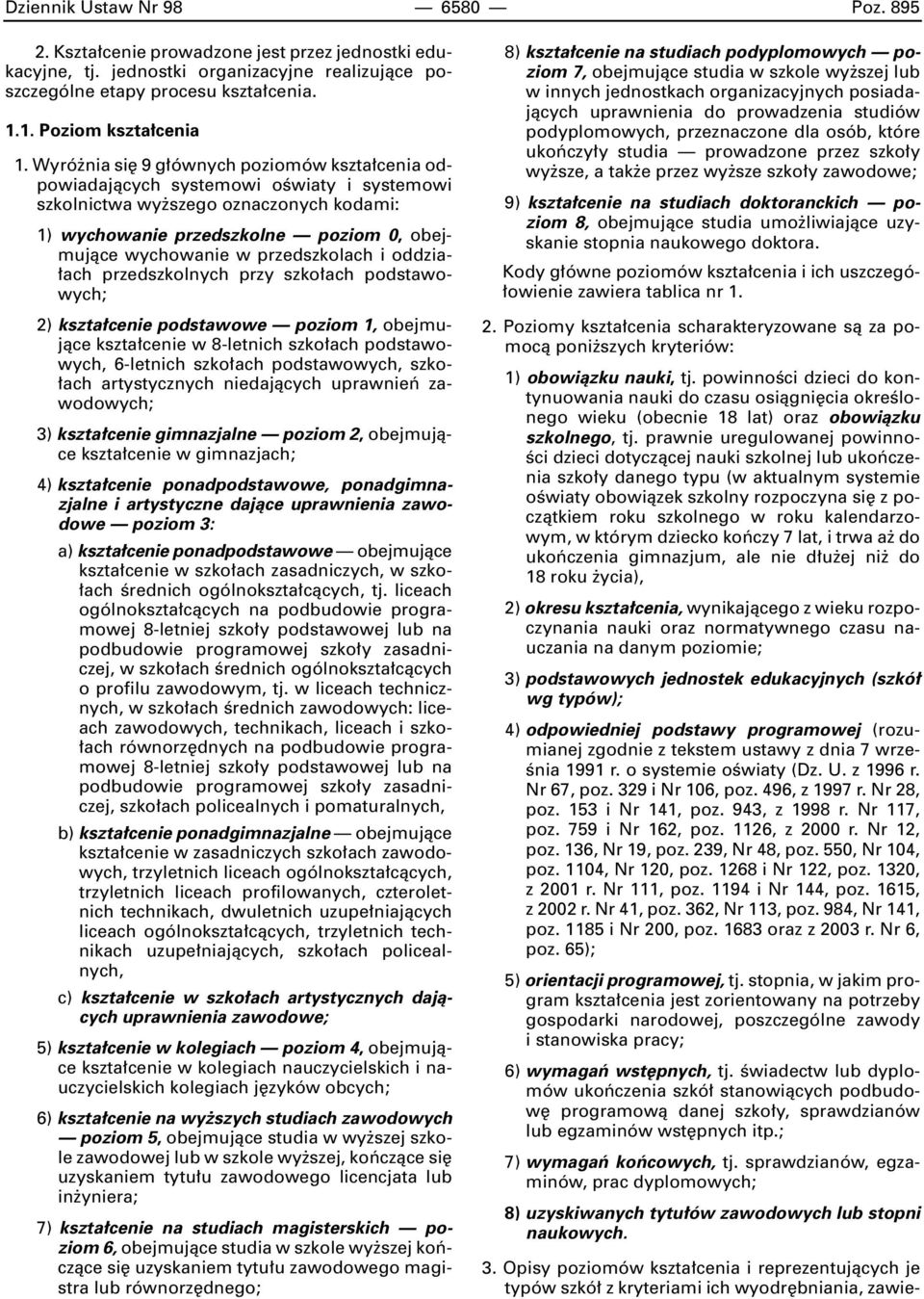 przedszkolach i oddzia- ach przedszkolnych przy szko ach podstawowych; 2) kszta cenie podstawowe poziom 1, obejmujàce kszta cenie w 8-letnich szko ach podstawowych, 6-letnich szko ach podstawowych,