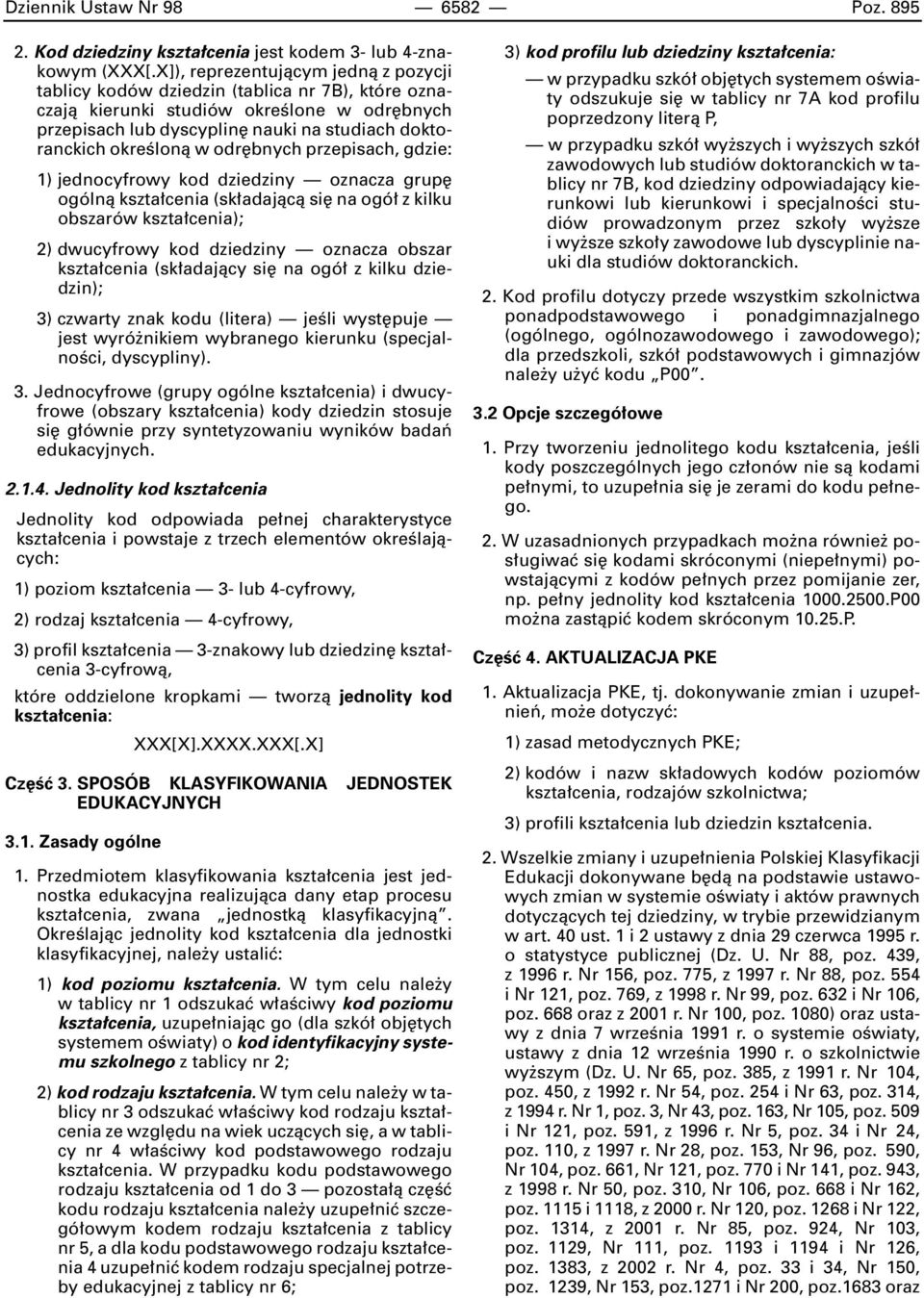 w odr bnych przepisach, gdzie: 1) jednocyfrowy kod dziedziny oznacza grup ogólnà kszta cenia (sk adajàcà si na ogó z kilku obszarów kszta cenia); 2) dwucyfrowy kod dziedziny oznacza obszar kszta