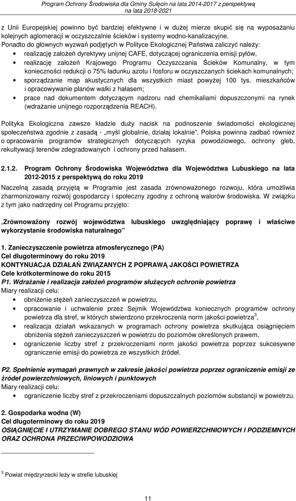 Programu Oczyszczania Ścieków Komunalny, w tym konieczności redukcji o 75% ładunku azotu i fosforu w oczyszczanych ściekach komunalnych; sporządzanie map akustycznych dla wszystkich miast powyŝej 100