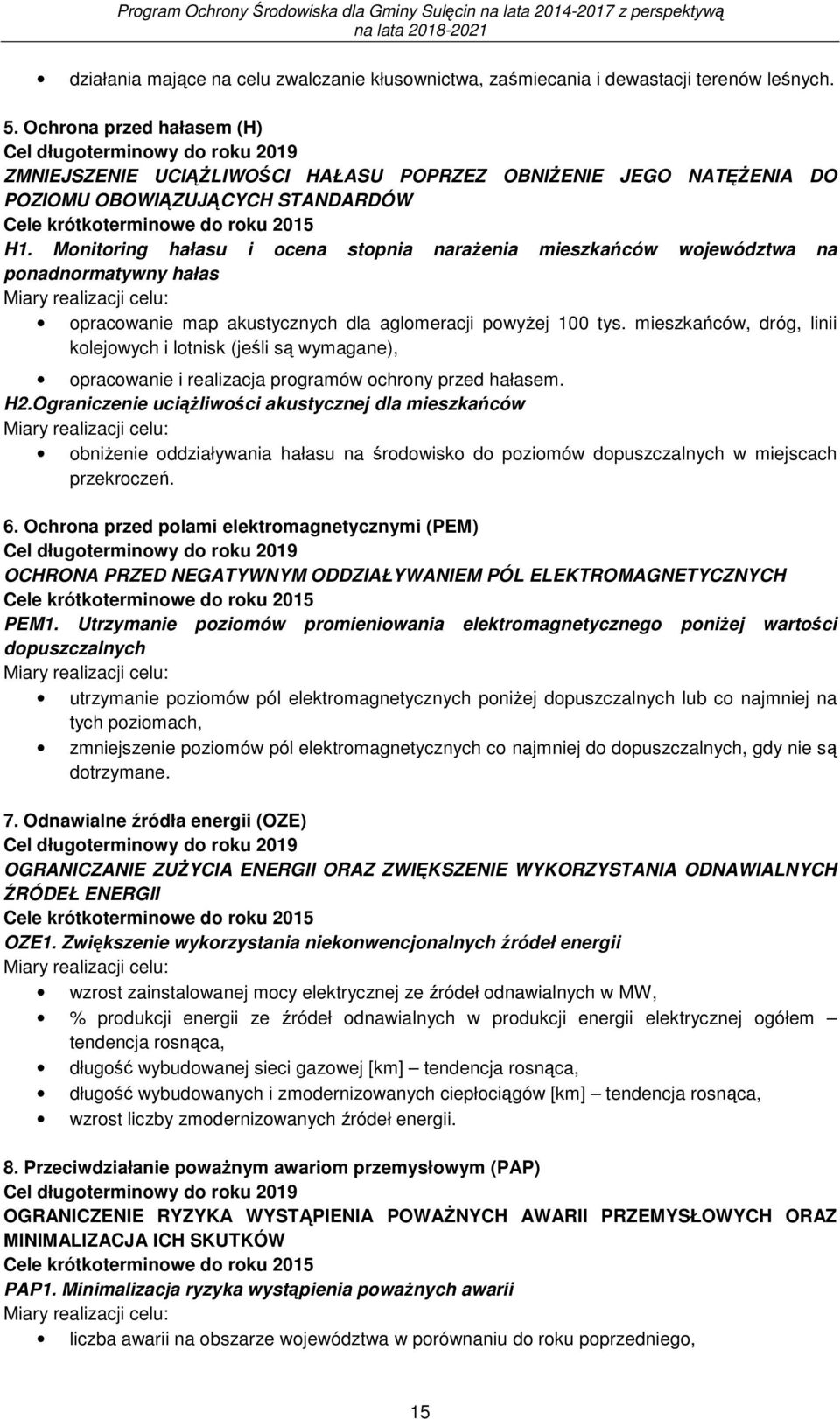 Monitoring hałasu i ocena stopnia naraŝenia mieszkańców województwa na ponadnormatywny hałas Miary realizacji celu: opracowanie map akustycznych dla aglomeracji powyŝej 100 tys.
