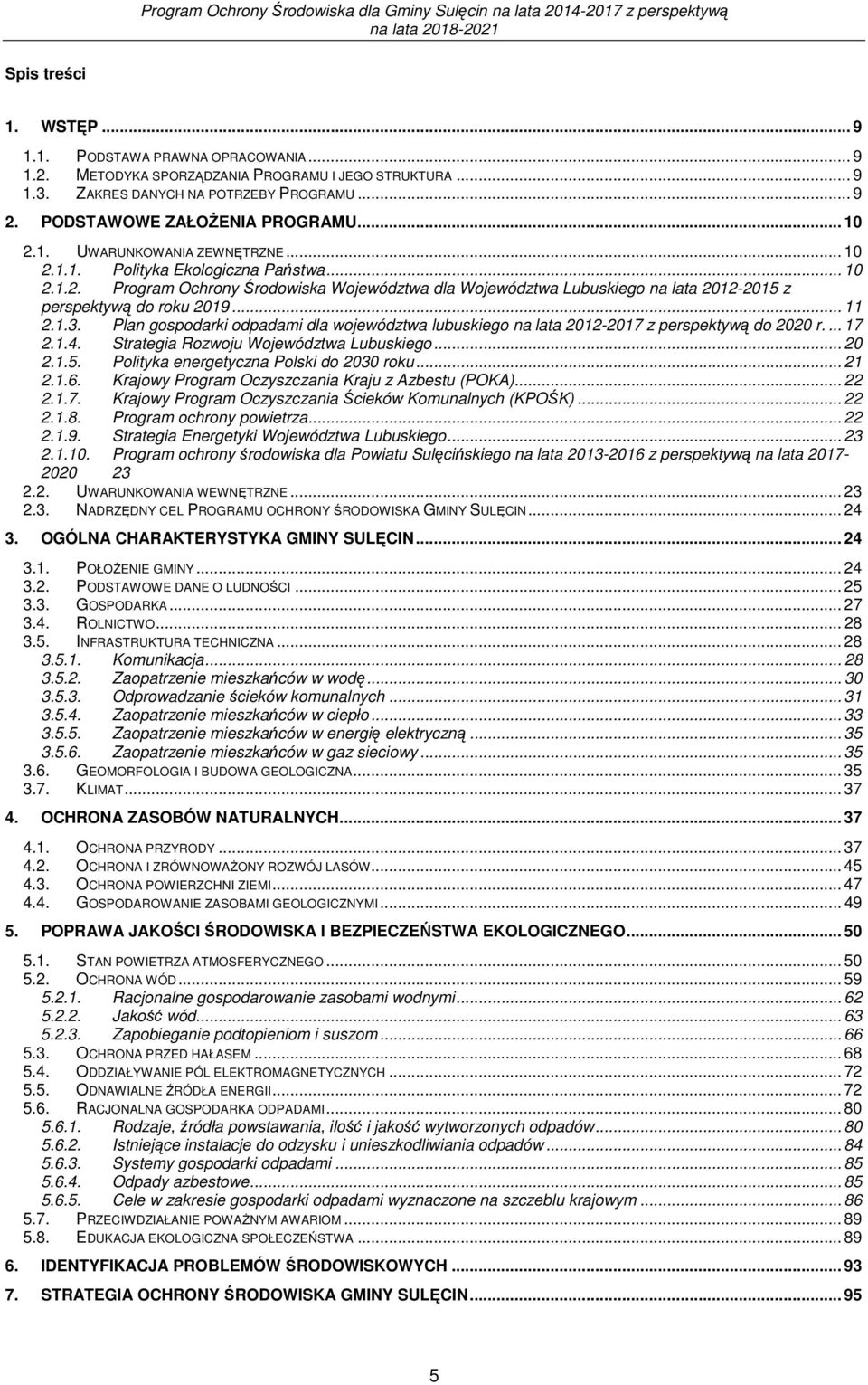 .. 11 2.1.3. Plan gospodarki odpadami dla województwa lubuskiego na lata 2012-2017 z perspektywą do 2020 r.... 17 2.1.4. Strategia Rozwoju Województwa Lubuskiego... 20 2.1.5.