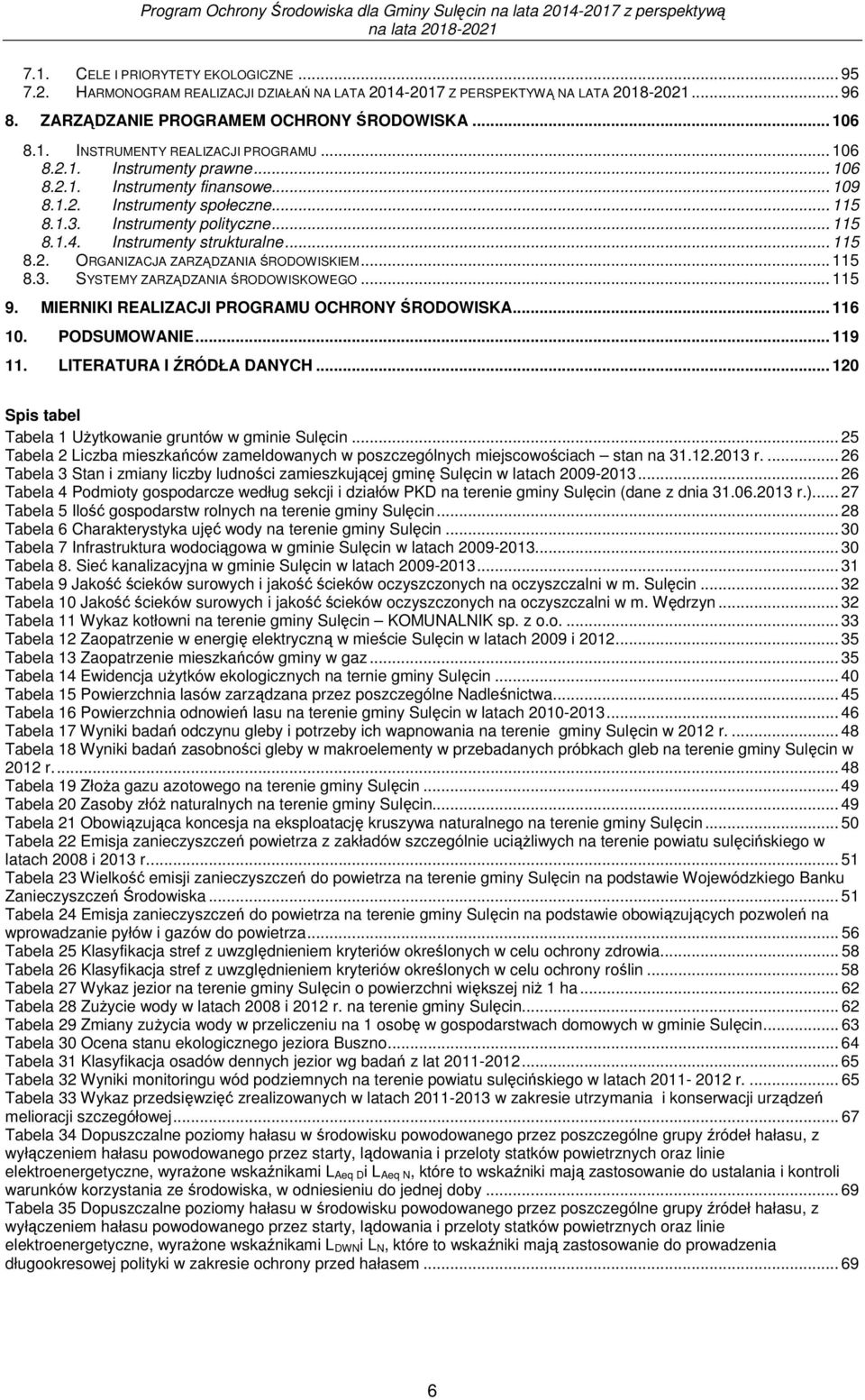 .. 115 8.3. SYSTEMY ZARZĄDZANIA ŚRODOWISKOWEGO... 115 9. MIERNIKI REALIZACJI PROGRAMU OCHRONY ŚRODOWISKA... 116 10. PODSUMOWANIE... 119 11. LITERATURA I ŹRÓDŁA DANYCH.