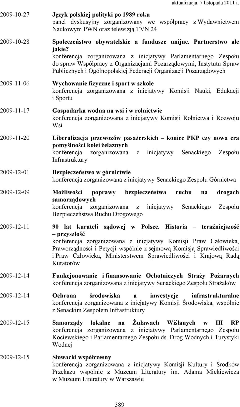 konferencja zorganizowana z inicjatywy Parlamentarnego Zespołu do spraw Współpracy z Organizacjami Pozarządowymi, Instytutu Spraw Publicznych i Ogólnopolskiej Federacji Organizacji Pozarządowych