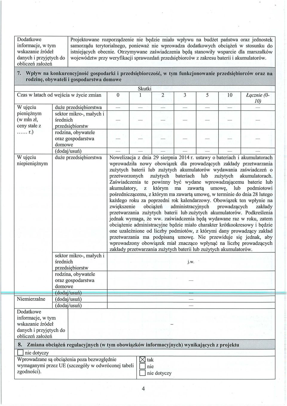 Otrzymywane za świadczenia b ędą stanowi ły wsparcie dla marsza łków województw przy wery fikacji sprawozdań przedsi ębiorców z zakresu baterii i akumulatorów. 7.