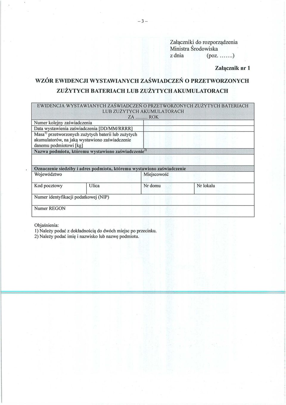 ZUŻYTYCH AKUMULATORACH ZA ROK Numer kolejny zaświadczenia Data wystawienia za świadczenia [DD/MM/RRRR] Masa i) przetworzonych zu żytych baterii lub zu żytych akumulatorów, na jak ą wystawiono za