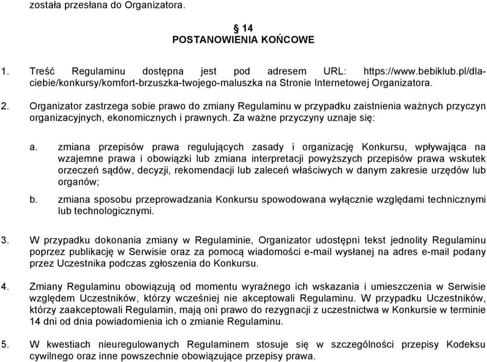 Organizator zastrzega sobie prawo do zmiany Regulaminu w przypadku zaistnienia ważnych przyczyn organizacyjnych, ekonomicznych i prawnych. Za ważne przyczyny uznaje się: a.