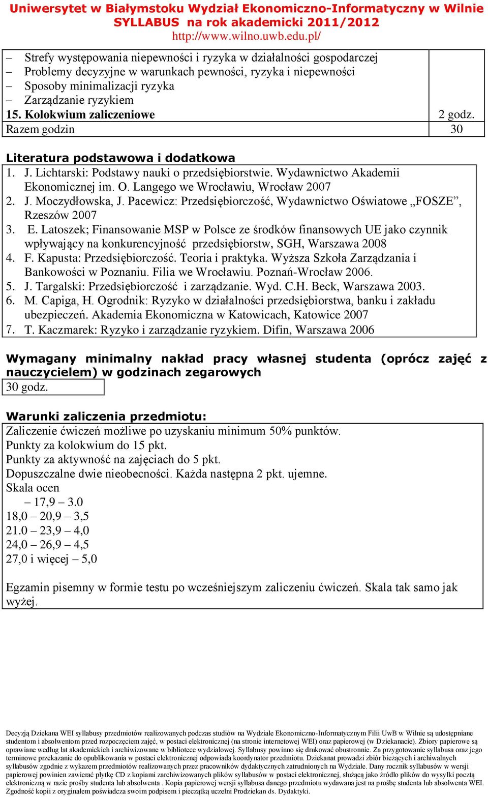 Langego we Wrocławiu, Wrocław 2007 2. J. Moczydłowska, J. Pacewicz: Przedsiębiorczość, Wydawnictwo Oświatowe FOSZE, Rzeszów 2007 3. E.