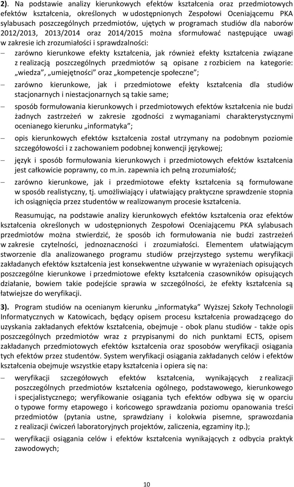 jak również efekty kształcenia związane z realizacją poszczególnych przedmiotów są opisane z rozbiciem na kategorie: wiedza, umiejętności oraz kompetencje społeczne ; zarówno kierunkowe, jak i