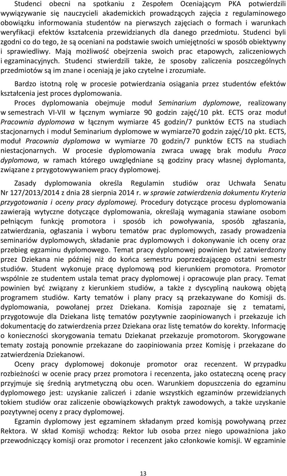 Studenci byli zgodni co do tego, że są oceniani na podstawie swoich umiejętności w sposób obiektywny i sprawiedliwy. Mają możliwość obejrzenia swoich prac etapowych, zaliczeniowych i egzaminacyjnych.