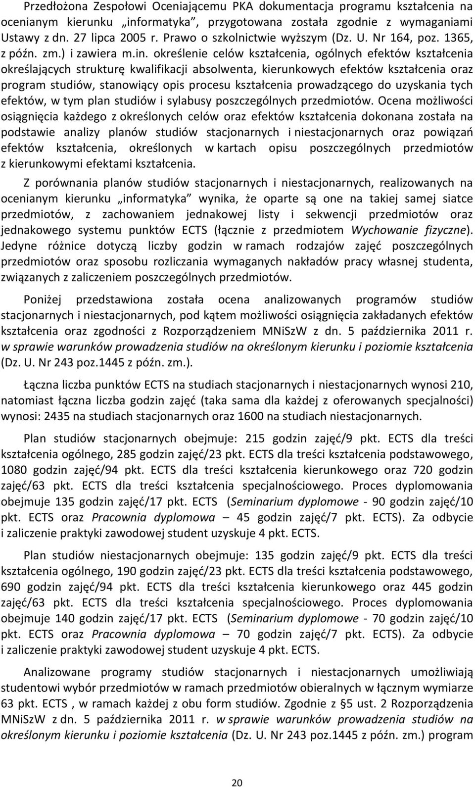 określenie celów kształcenia, ogólnych efektów kształcenia określających strukturę kwalifikacji absolwenta, kierunkowych efektów kształcenia oraz program studiów, stanowiący opis procesu kształcenia