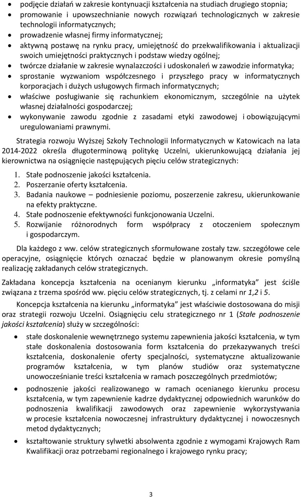 wynalazczości i udoskonaleń w zawodzie informatyka; sprostanie wyzwaniom współczesnego i przyszłego pracy w informatycznych korporacjach i dużych usługowych firmach informatycznych; właściwe