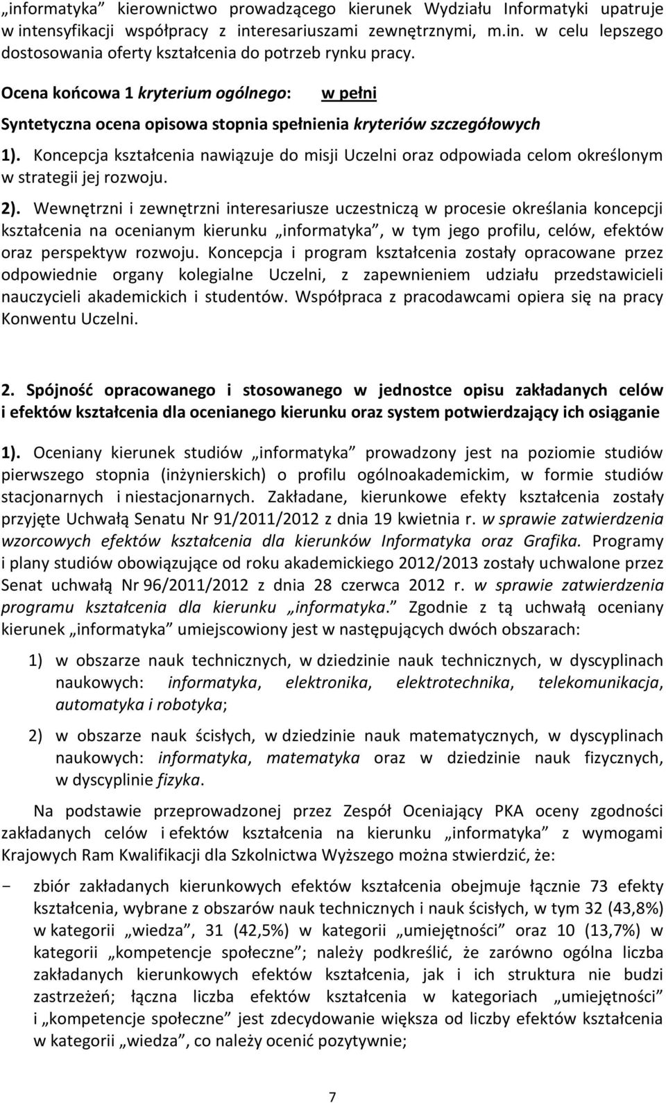 Koncepcja kształcenia nawiązuje do misji Uczelni oraz odpowiada celom określonym w strategii jej rozwoju. 2).