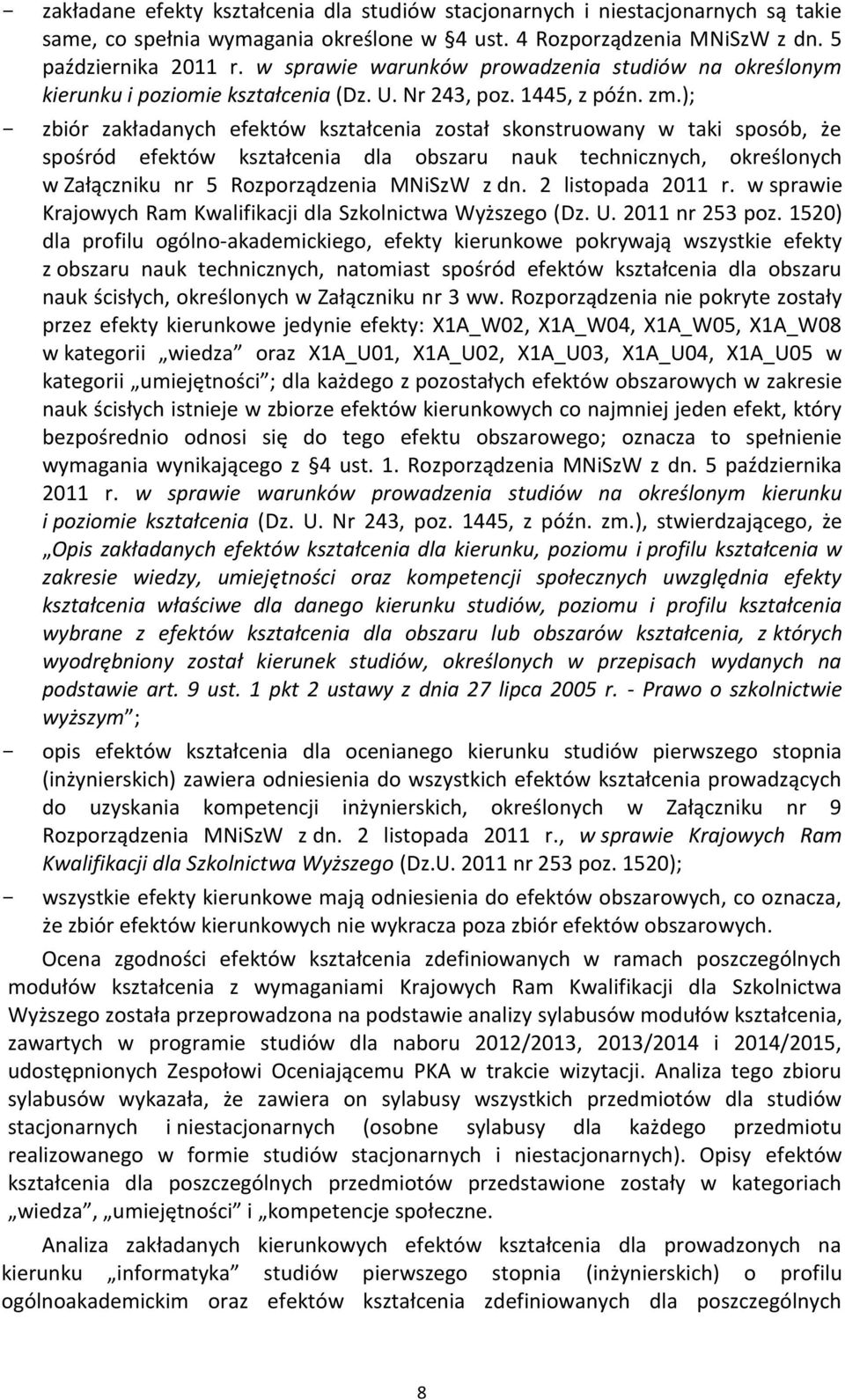 ); - zbiór zakładanych efektów kształcenia został skonstruowany w taki sposób, że spośród efektów kształcenia dla obszaru nauk technicznych, określonych w Załączniku nr 5 Rozporządzenia MNiSzW z dn.