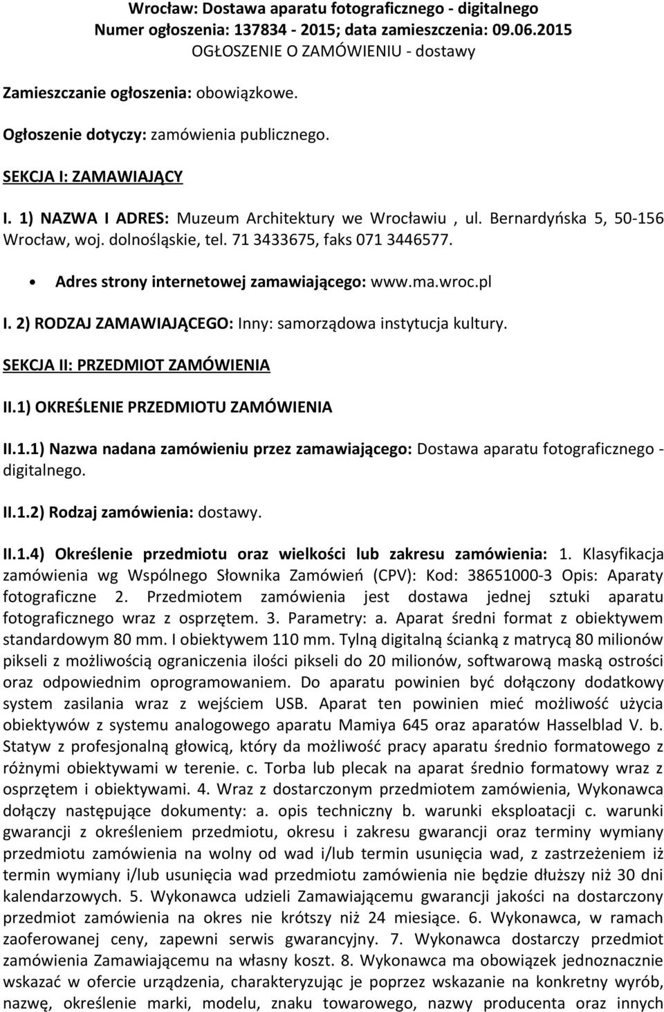 71 3433675, faks 071 3446577. Adres strony internetowej zamawiającego: www.ma.wroc.pl I. 2) RODZAJ ZAMAWIAJĄCEGO: Inny: samorządowa instytucja kultury. SEKCJA II: PRZEDMIOT ZAMÓWIENIA II.