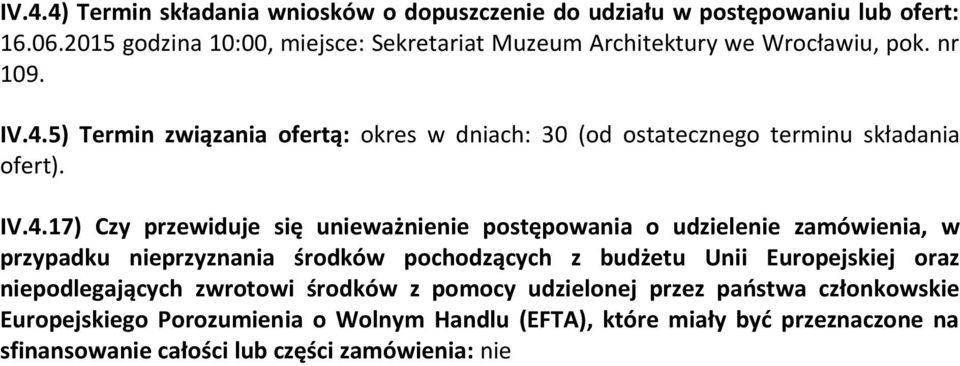 5) Termin związania ofertą: okres w dniach: 30 (od ostatecznego terminu składania ofert). IV.4.