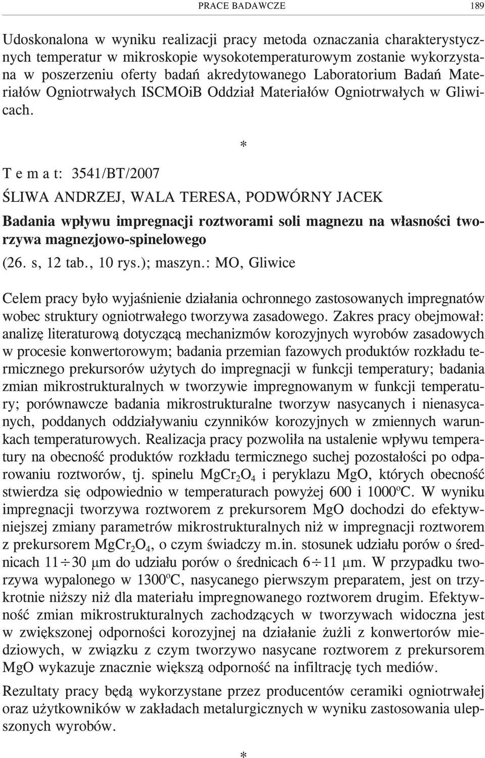 T e m a t: 3541/BT/2007 ŒLIWA ANDRZEJ, WALA TERESA, PODWÓRNY JACEK Badania wp³ywu impregnacji roztworami soli magnezu na w³asnoœci tworzywa magnezjowo-spinelowego (26. s, 12 tab., 10 rys.); maszyn.