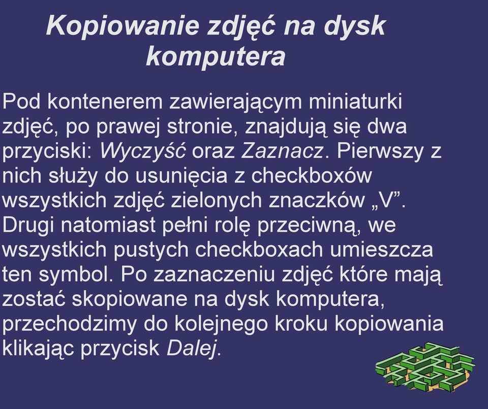 Drugi natomiast pełni rolę przeciwną, we wszystkich pustych checkboxach umieszcza ten symbol.