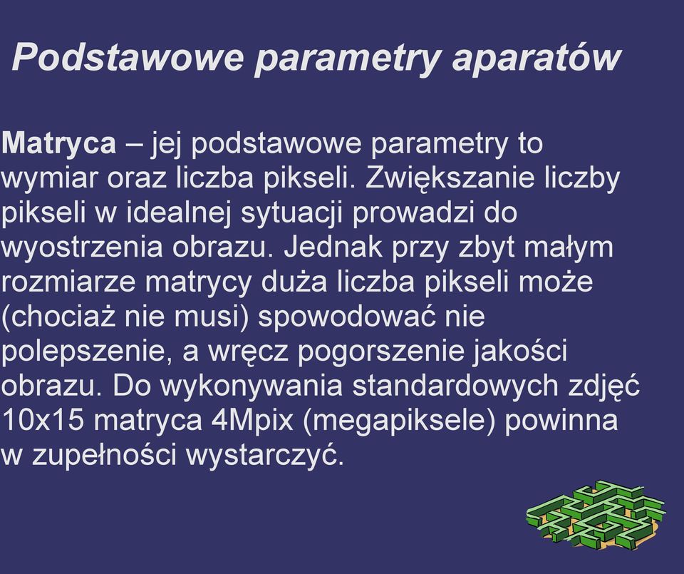 Jednak przy zbyt małym rozmiarze matrycy duża liczba pikseli może (chociaż nie musi) spowodować nie