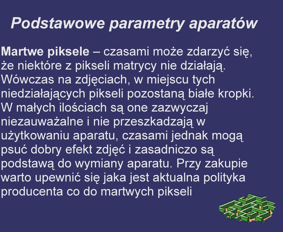 W małych ilościach są one zazwyczaj niezauważalne i nie przeszkadzają w użytkowaniu aparatu, czasami jednak mogą psuć