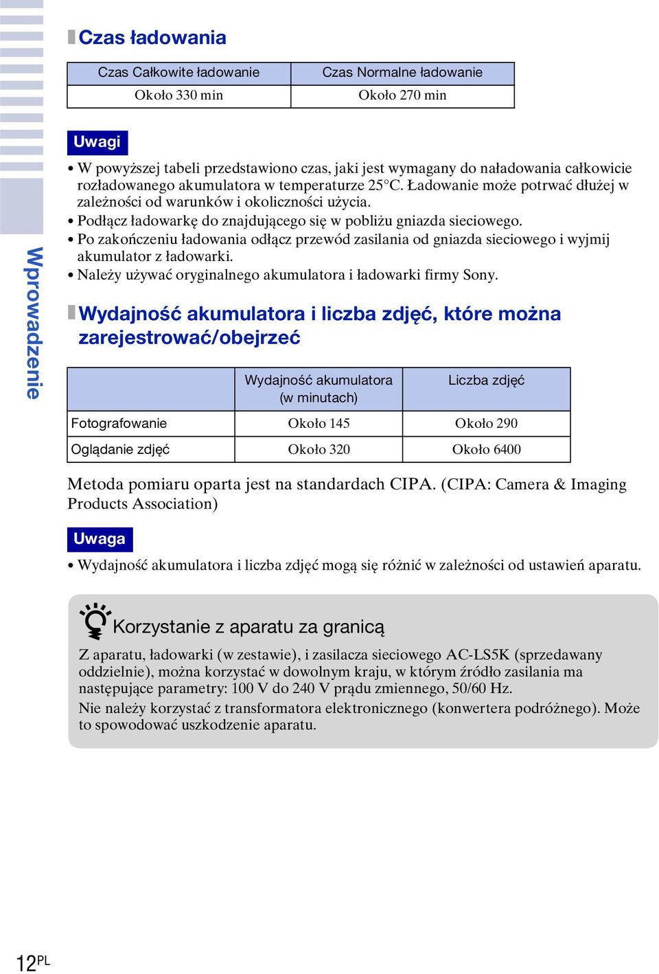 Po zakończeniu ładowania odłącz przewód zasilania od gniazda sieciowego i wyjmij akumulator z ładowarki. Należy używać oryginalnego akumulatora i ładowarki firmy Sony.