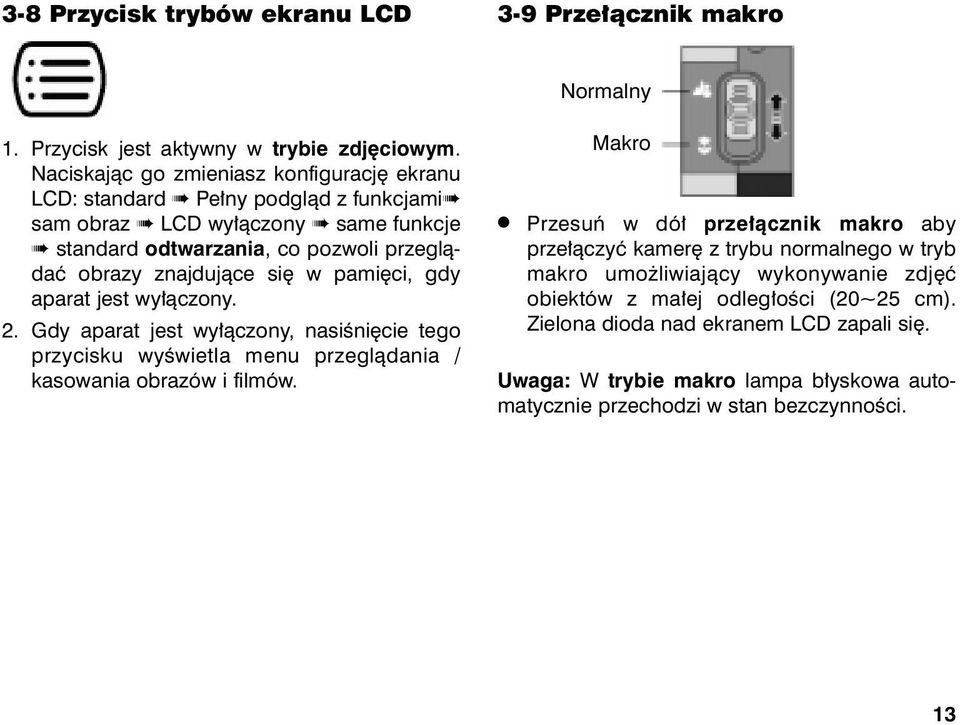 siê w pamiêci, gdy aparat jest wy³¹czony. 2. Gdy aparat jest wy³¹czony, nasiœniêcie tego przycisku wyœwietla menu przegl¹dania / kasowania obrazów i filmów.