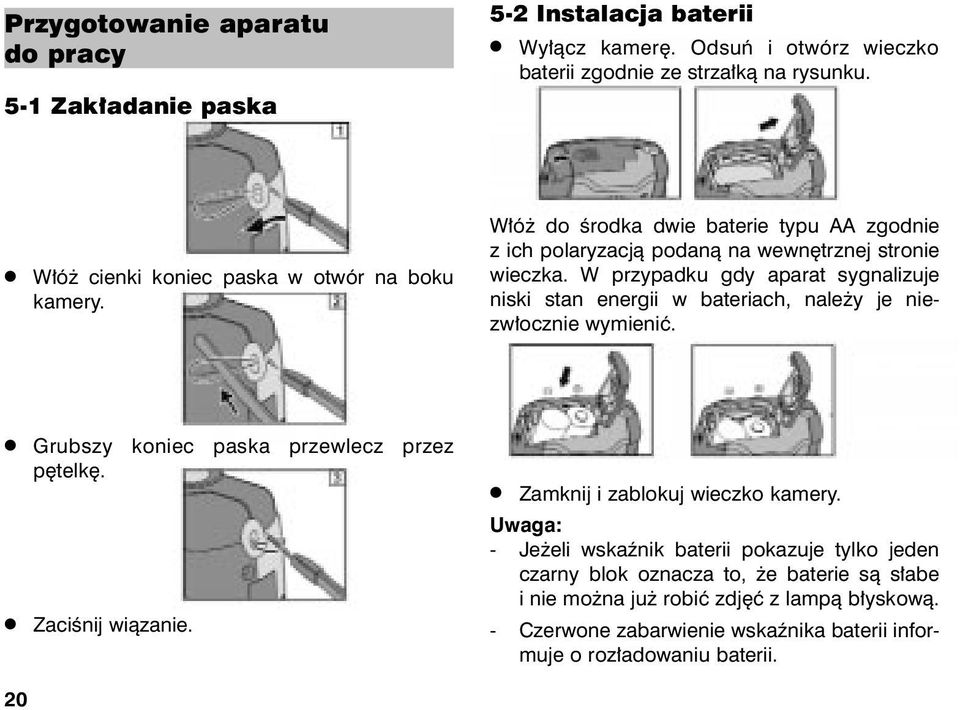 W przypadku gdy aparat sygnalizuje niski stan energii w bateriach, nale y je niezw³ocznie wymieniæ. Grubszy koniec paska przewlecz przez pêtelkê. Zaciœnij wi¹zanie.