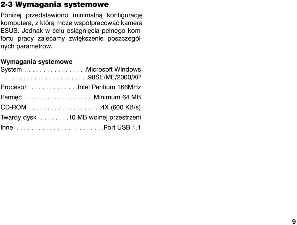 ................Microsoft Windows.....................98SE/ME/2000/XP Procesor.............Intel Pentium 166MHz Pamiêæ.