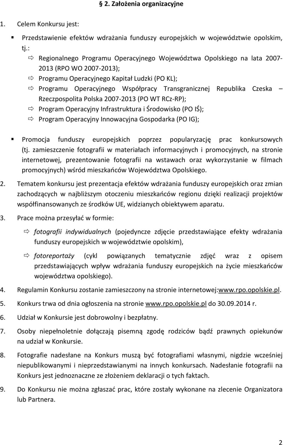 Republika Czeska Rzeczpospolita Polska 2007-2013 (PO WT RCz-RP); Program Operacyjny Infrastruktura i Środowisko (PO IŚ); Program Operacyjny Innowacyjna Gospodarka (PO IG); Promocja funduszy