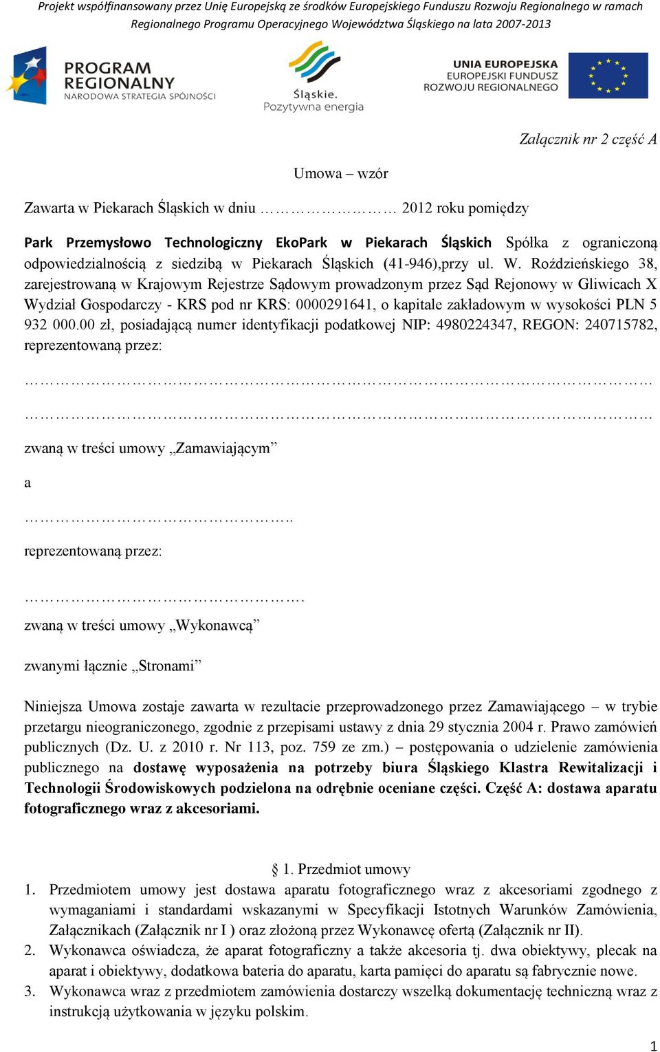 Roździeńskiego 38, zarejestrowaną w Krajowym Rejestrze Sądowym prowadzonym przez Sąd Rejonowy w Gliwicach X Wydział Gospodarczy - KRS pod nr KRS: 0000291641, o kapitale zakładowym w wysokości PLN 5