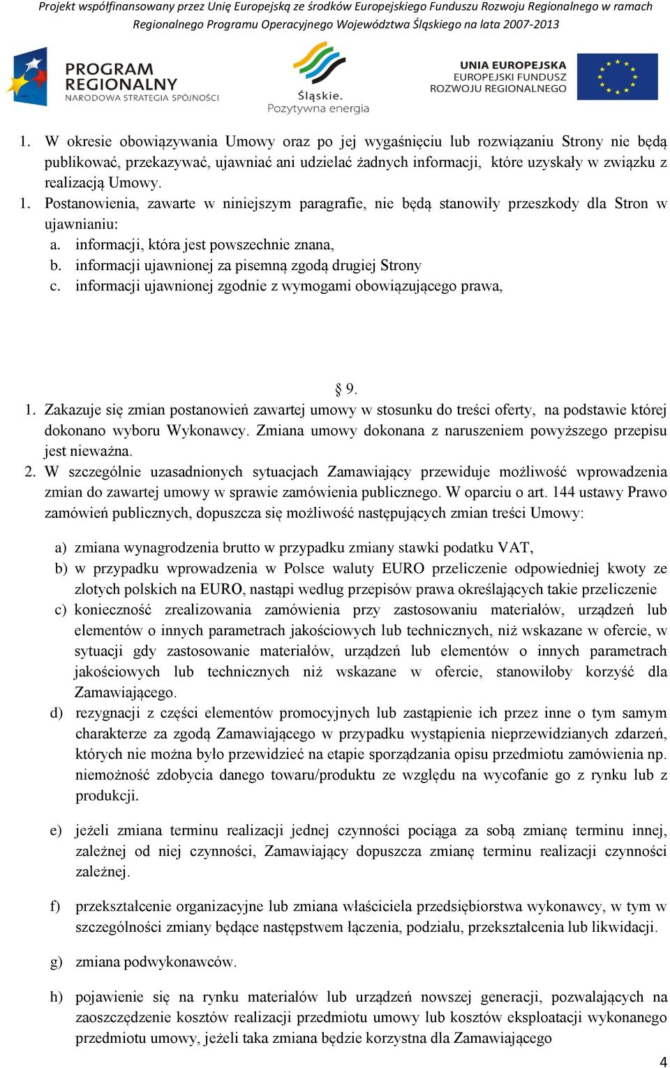 informacji ujawnionej za pisemną zgodą drugiej Strony c. informacji ujawnionej zgodnie z wymogami obowiązującego prawa, 9. 1.