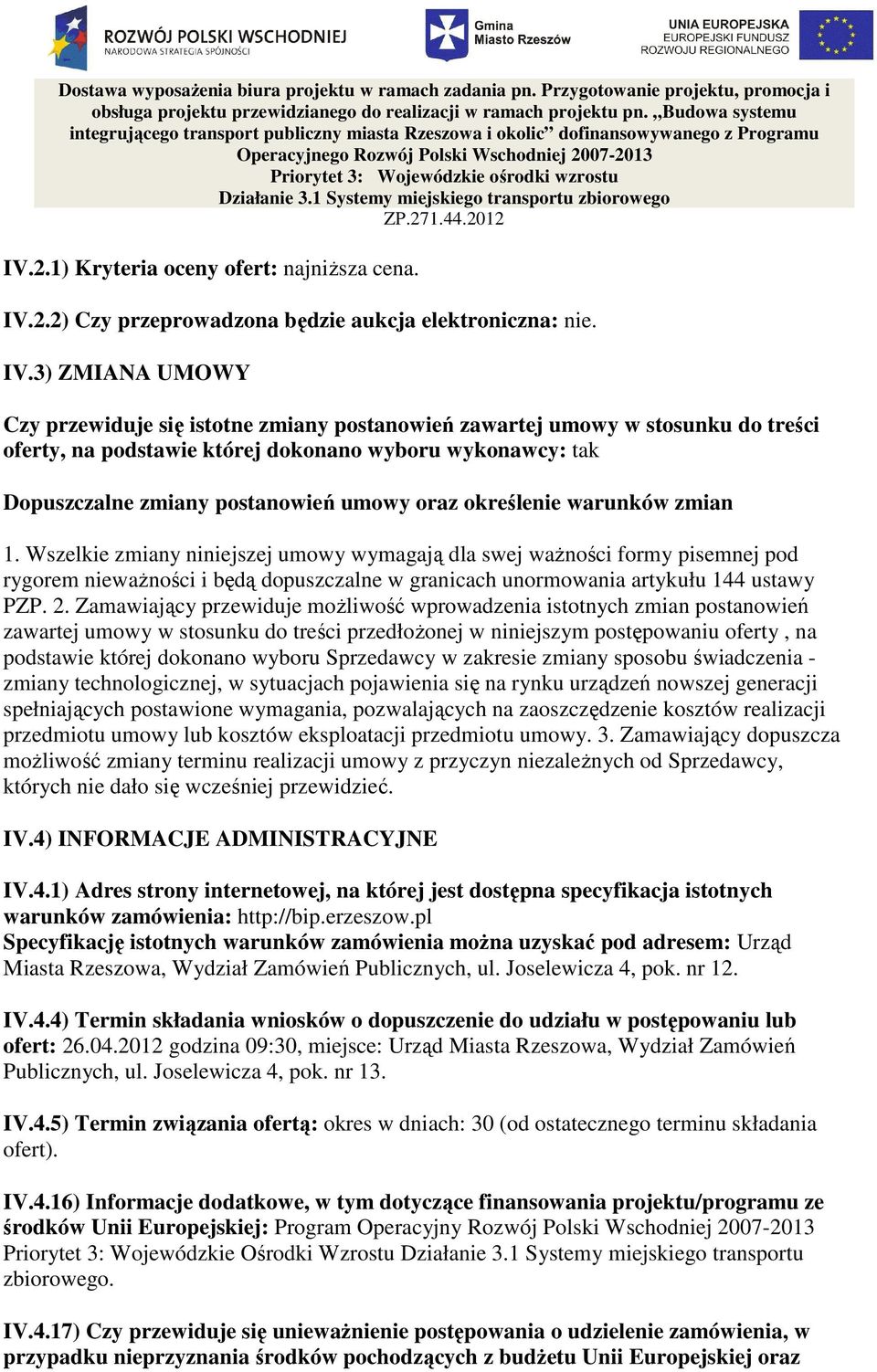 3) ZMIANA UMOWY Czy przewiduje się istotne zmiany postanowień zawartej umowy w stosunku do treści oferty, na podstawie której dokonano wyboru wykonawcy: tak Dopuszczalne zmiany postanowień umowy oraz