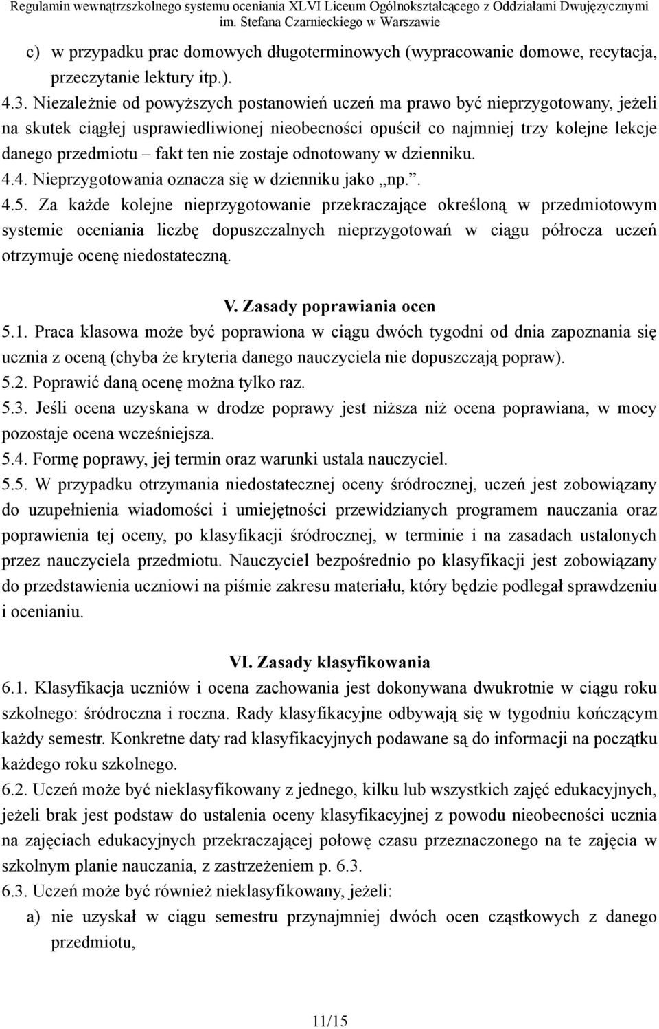 nie zostaje odnotowany w dzienniku. 4.4. Nieprzygotowania oznacza się w dzienniku jako np.. 4.5.