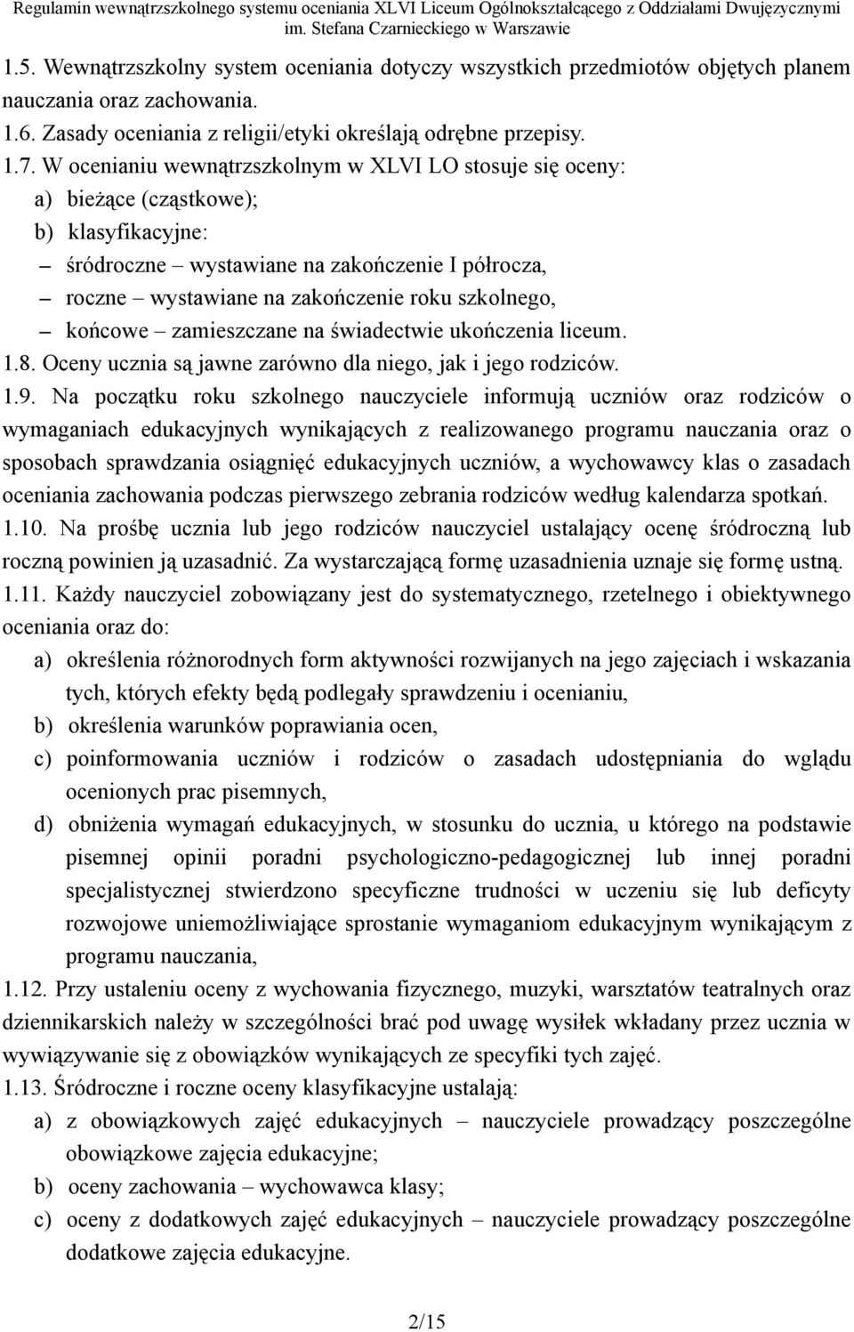 końcowe zamieszczane na świadectwie ukończenia liceum. 1.8. Oceny ucznia są jawne zarówno dla niego, jak i jego rodziców. 1.9.