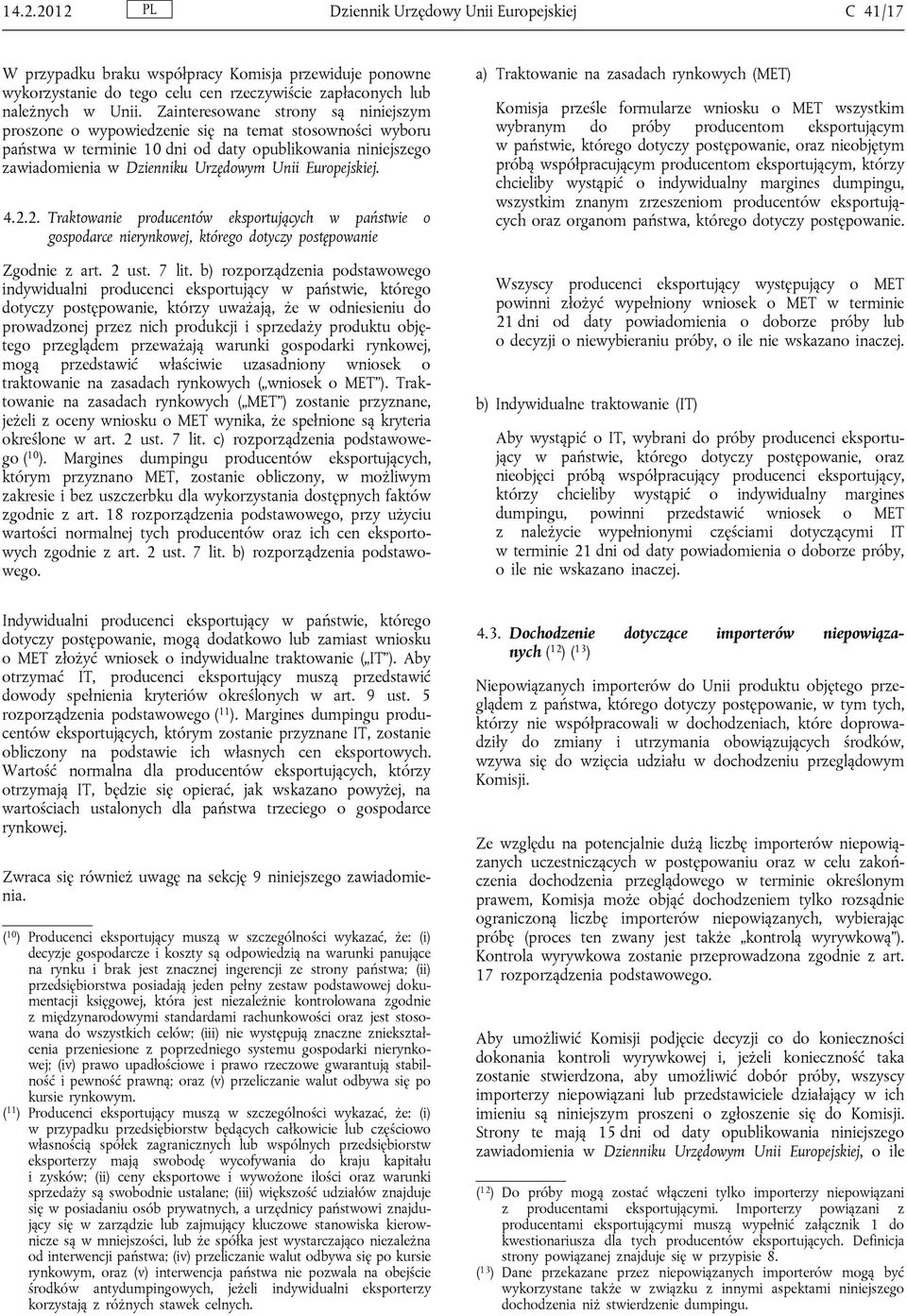 Europejskiej. 4.2.2. Traktowanie producentów eksportujących w państwie o gospodarce nierynkowej, którego dotyczy postępowanie Zgodnie z art. 2 ust. 7 lit.