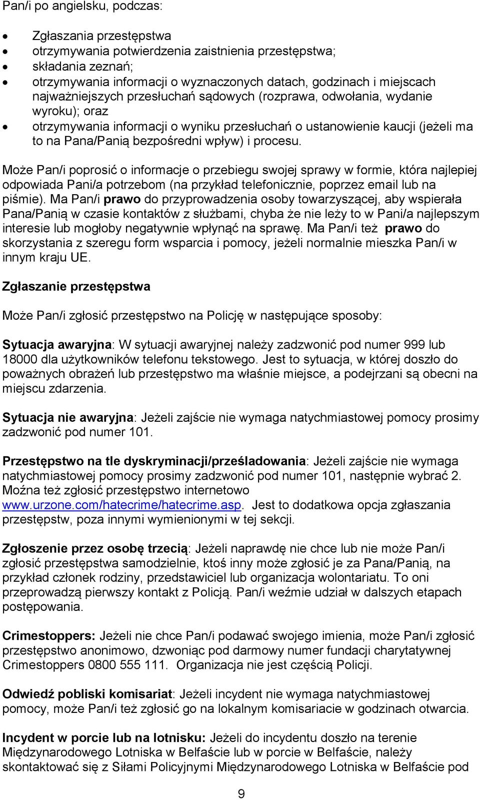 procesu. Może Pan/i poprosić o informacje o przebiegu swojej sprawy w formie, która najlepiej odpowiada Pani/a potrzebom (na przykład telefonicznie, poprzez email lub na piśmie).