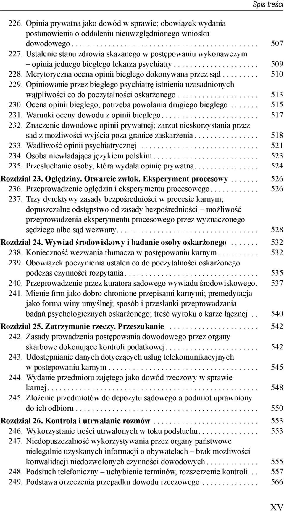 Opiniowanie przez biegłego psychiatr istnienia uzasadnionych w tpliwo ci co do poczytalno ci oskar onego.................... 513 230. Ocena opinii biegłego; potrzeba powołania drugiego biegłego.